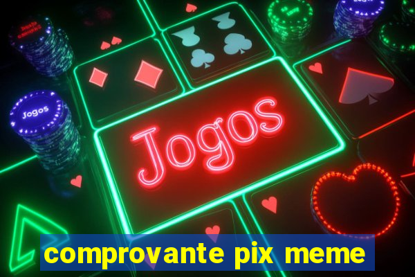 comprovante pix meme